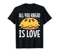 All You Knead is Love Baking Pie Pun Humor T-Shirt