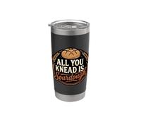 All You Knead is Sourdough Baker Bread Starter Stainless Steel Insulated Tumbler