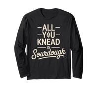 All You Knead is Sourdough Bread Baking Long Sleeve T-Shirt