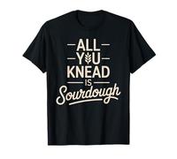 All You Knead is Sourdough Bread Baking T-Shirt