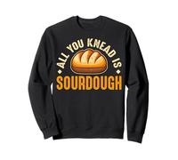 All You Knead Is Sourdough Bread Lover Sourdough Baker Pun Sweatshirt
