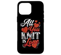 All You Knit Is Love Knitting Case for iPhone 16 Pro Max