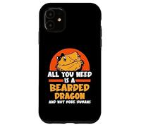 All you need is a Bearded Dragons and not more humans Case for iPhone 11