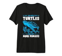 All You Need is a Turtles and not More Humans -Turtles Premium T-Shirt