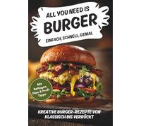All you need is Burger! einfach, schnell, genial! Das ultimative Burger-Kochbuch für zuhause. Mit Beilagen, Dips & Profi-Tipps: Kreative ... … - Die Kochbuch-Serie für einfachen Genuss)
