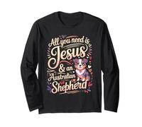 All You Need is Jesus & an Australian Shepherd Long Sleeve T-Shirt