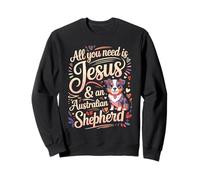 All You Need Is Jesus & An Australian Shepherd Sweatshirt