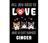 All You Need is Love and a Cat Named Ginger: Perfect Notebook For men, women, boys, and who Love Cats, Loves Cats College Ruled Journals, ... Notebook, Logbook, Journal, Bomposition Book