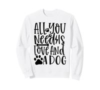 All You Need Is Love And A Dog Dog Lovers Celebration Sweatshirt
