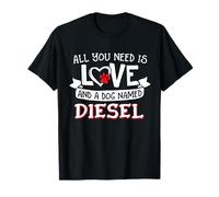 All you need is love and a dog named Diesel small large T-Shirt