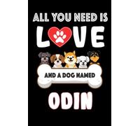 All You Need is Love and a Dog Named Odin: Perfect Notebook For men, women, boys, and girls who Love Dogs, Loves Dog College Ruled Journals, ... Notebook, Logbook, Journal, Bomposition Book