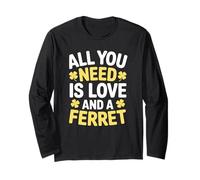 All You Need is Love and a Ferret Lucky Quote Long Sleeve T-Shirt