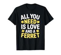 All You Need is Love and a Ferret Lucky Quote T-Shirt