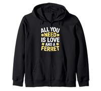All You Need Is Love and a Ferret Lucky Quote Zip Hoodie