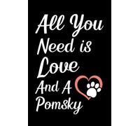 All You Need Is Love And A Pomsky: Dog Lover Notebook With With Lined Pages, A Great Gift Idea For Pomsky Owners