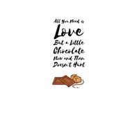 All You Need is Love But a Little Chocolate Now and Then Doesn't Hurt: College Ruled Notebook, Gift or Birthday Present, Funny Chocolate Themed