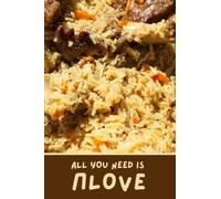 All You Need Is Plov (Love) Notebook, Lined, 100-Pages, Paperback, Central Asian Dish: Uzbekistan, Kazakhstan, Kyrgyzstan, Tajikistan, Turkmenistan, Turkey.: Love Plov