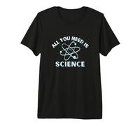 All You Need is Science | STEM Physics Biology Astronomy Premium T-Shirt