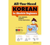 ALL YOU NEED KOREAN FOR ABSOLUTE BEGINNERS (AVEC MP3 ET VIDEOS): From alphabet, numbers to key expressions | Free YouTube Lectures + MP3 Download