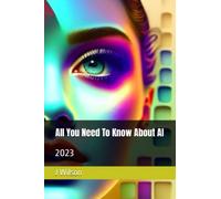 All You Need To Know About AI: 2023