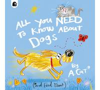 All You Need To Know About Dogs : By A. Cat