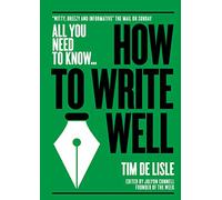 All You Need To Know … How to Write Well