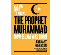 All You Need To Know … The Prophet Muhammad