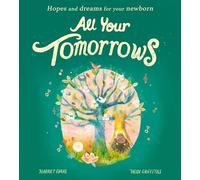 All Your Tomorrows: Hopes and dreams for your newborn