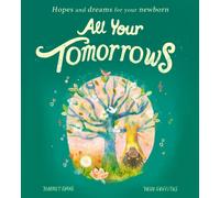 All Your Tomorrows : Hopes and dreams for your newborn