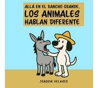 Allá en el Rancho Grande, los animales hablan diferente: Una aventura divertida sobre cómo suenan los animales en español y en inglés