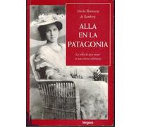 Alla En La Patagonia (Biografia E Historia)