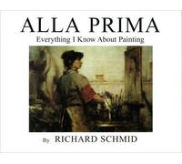 Alla Prima: Everything I Know About Painting: 1