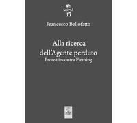 Alla ricerca dell'agente perduto. Proust incontra Fleming (Sorsi)