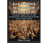 Alla scoperta dei 35 Dottori della Chiesa: Una guida completa alla vita, agli insegnamenti e all'eredità delI più grandi santi e teologi cattolici