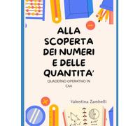 Alla scoperta dei numeri e delle quantità: quaderno operativo in CAA