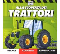 Alla Scoperta dei Trattori: Il Grande Libro dei Veicoli Agricoli per Bambini: Enciclopedia Illustrata a Colori: Un Viaggio tra Potenti Macchine e ... (Piccoli Esploratori: Alla Scoperta di...)