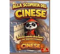 Alla scoperta del cinese: Giochi e attività divertenti per imparare il cinese (Libri per Imparare la Lingua Cinese Mandarino)