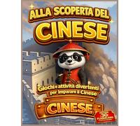 Alla scoperta del cinese: Giochi e attività divertenti per imparare il cinese (Libri per Imparare la Lingua Cinese Mandarino)