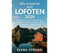 Alla scoperta delle LOFOTEN 2025: Una guida di viaggio coinvolgente per l'esploratore moderno: escursioni, cultura, cibo e avventura nel paradiso artico norvegese