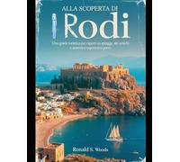 ALLA SCOPERTA DI RODI: Una guida turistica per esperti su spiagge, siti antichi e autentica esperienza greca