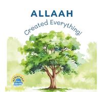 Allaah Created Everything!: My 1st Book of Tawheed! (My First Books on Tawheed): 1
