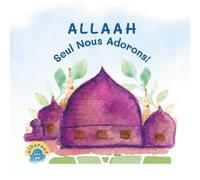 Allaah Seul nous Adorons !: Mon deuxième livre sur le Tawhid (Mes premiers livres sur le Tawhid)