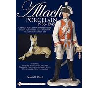 Allach Porcelain 1936-1945: Volume 2: Historical Military Figures, Peasants, Figurines, Animals, Vases, Dinnerware, Miscellaneous