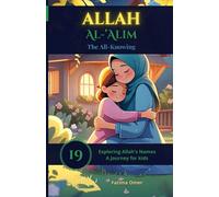 Allah Al-'Alīm - The All-Knowing: Heartwarming Stories That Help Muslim Children Trust Allah’s Knowledge, Wisdom, and Care (Exploring Allah's Names: A Journey for Kids)