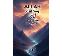 Allah Al-Azeez: The Almighty, The Invincible: A Journey Into Real Strength, Honor, and Inner Power (Exploring Allah's Names: A Journey for Kids)