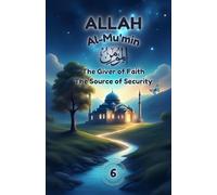 Allah Al-Mu’min: The Giver of Faith, The Source of Security: Discover Faith, Courage, and Peace with Allah Al-Mu’min - The Giver of Security (Islamic ... (Exploring Allah's Names: A Journey for Kids)