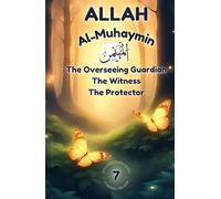 Allah Al-Muhaymin - The Overseeing Guardian, The Witness, The Protector: Understanding Allah’s Protection, Justice & Care - Poems and Stories that ... (Exploring Allah's Names: A Journey for Kids)