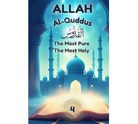 Allah Al-Quddus: The Most Pure - The Most Holy: Nurturing Pure Hearts Through the Beauty of Allah's Name (Exploring Allah's Names: A Journey for Kids)