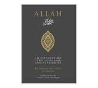 ALLAH AN EXPLANATION OF THE DIVINE NAMES AND ATTRIBUTES