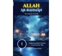 Allah Ar-Rahmān: The Entirely Merciful: Discover Allah’s Mercy through Stories, Animals, and Nature - A Beautiful Islamic Picture Book for Kids (Exploring Allah's Names: A Journey for Kids)
